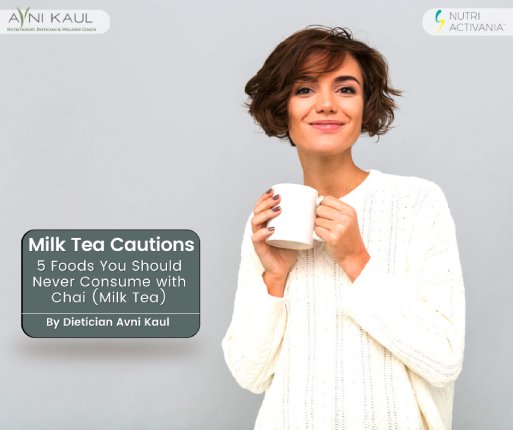 dietician in Delhi Avni Kaul shares the five foods you should never consume with Chai or milk tea